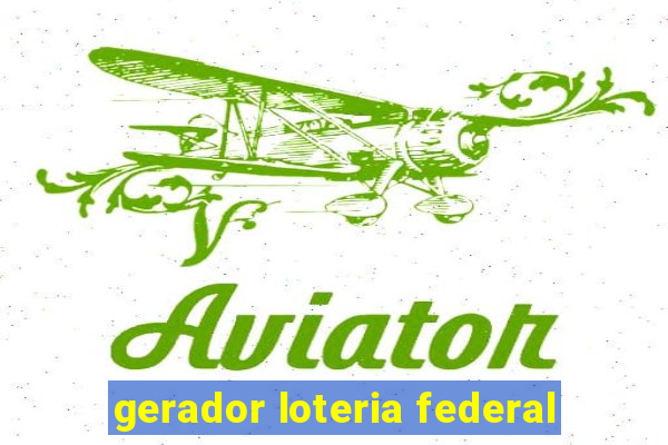 gerador loteria federal